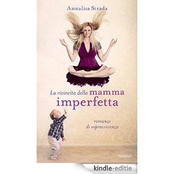 La rivincita della mamma imperfetta: Romanzo di sopravvivenza (Italian Edition) [Kindle-editie]