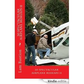 20 Spectacular Airplane Mishaps II (English Edition) [Kindle-editie]