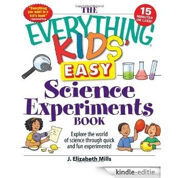 The Everything Kids' Easy Science Experiments Book: Explore the world of science through quick and fun experiments! (The Everything® Kids Series) [Kindle-editie]