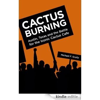 Cactus Burning: Austin, Texas and the Battle for the Iconic Cactus Cafe (English Edition) [Kindle-editie]