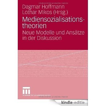 Mediensozialisationstheorien: Neue Modelle und Ansätze in der Diskussion [Kindle-editie]