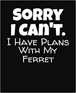 indir Sorry I Can&#39;t I Have Plans With My Ferret: College Ruled Composition Notebook