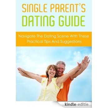 Single Parent's Dating Guide: Navigate The Dating Scene With These Practical Tips and Suggestions (Love and Marriage) (English Edition) [Kindle-editie]