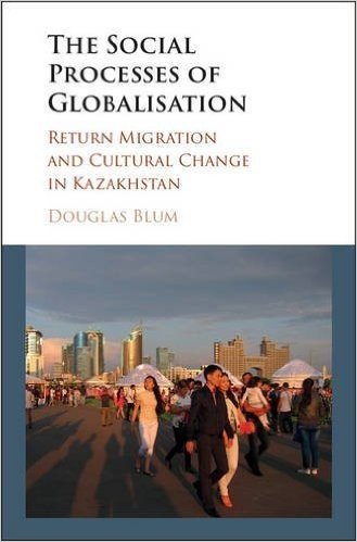 The Social Process of Globalization: Return Migration and Cultural Change in Kazakhstan