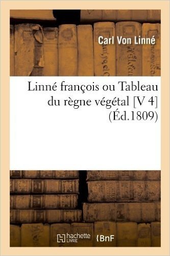 Linne Francois Ou Tableau Du Regne Vegetal [V 4] (Ed.1809)