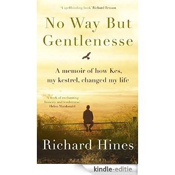 No Way But Gentlenesse: A Memoir of How Kes, My Kestrel, Changed My Life [Kindle-editie]