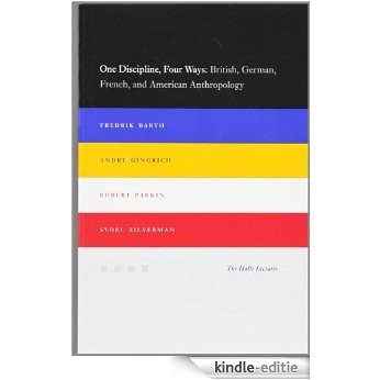 One Discipline, Four Ways: British, German, French, and American Anthropology (Halle Lectures) [Kindle-editie]