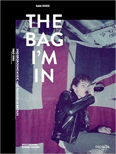 The Bag I'm in: Underground Music and Fashion in Britain, 1960-1990