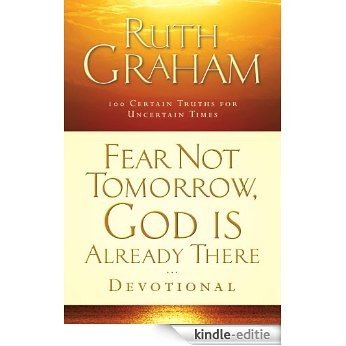 Fear Not Tomorrow, God Is Already There: Trusting Him in Uncertain Times (English Edition) [Kindle-editie]