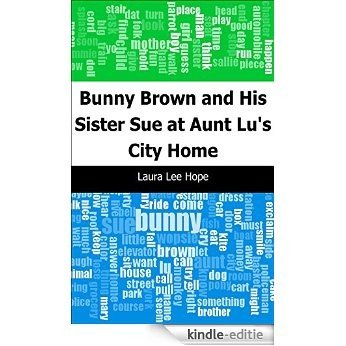 Bunny Brown and His Sister Sue at Aunt Lu's City Home [Kindle-editie]