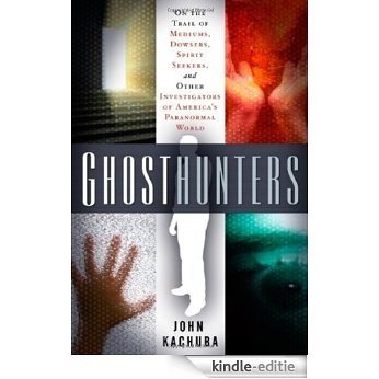 Ghosthunters: On the Trail of Mediums, Dowsers, Spirit Seekers, and Other Investigators of America's Paranormal World [Kindle-editie] beoordelingen
