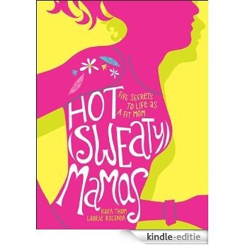 Hot (Sweaty) Mamas: Five Secrets to Life as a Fit Mom [Kindle-editie] beoordelingen