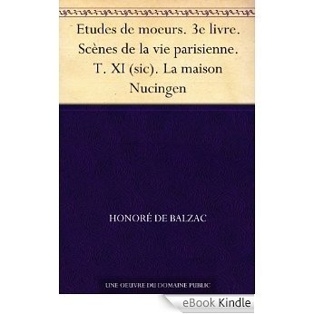 Etudes de moeurs. 3e livre. Scènes de la vie parisienne. T. XI (sic). La maison Nucingen (French Edition) [eBook Kindle]