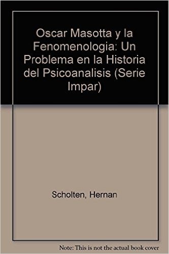 Oscar Masotta y la Fenomenologia: Un Problema en la Historia del Psicoanalisis