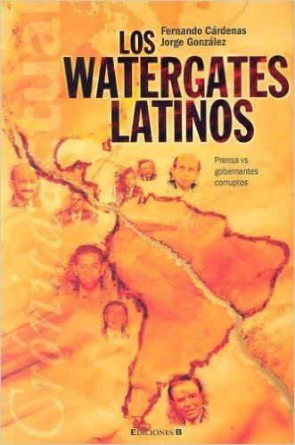 Los Watergates Latinos: Prensa vs. Gobernantes Corruptos