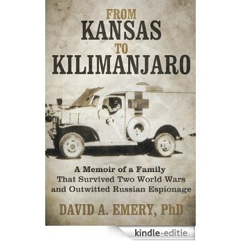 From Kansas to Kilimanjaro: A Memoir of a Family That Survived Two World Wars and Outwitted Russian Espionage (English Edition) [Kindle-editie]