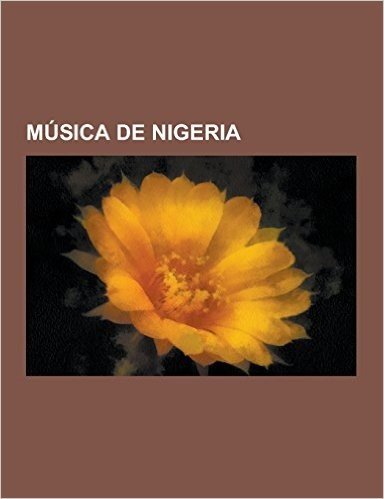 Musica de Nigeria: Musicos de Nigeria, Dr. Alban, Fela Kuti, Fuji, Fela Sowande, Dele Sosimi, Afrobeat, Eedris Abdulkareem, Juju, Alhaji