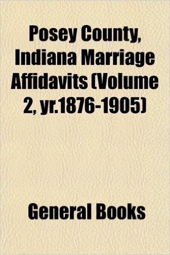 Posey County, Indiana Marriage Affidavits (Volume 2, Yr.1876-1905) baixar