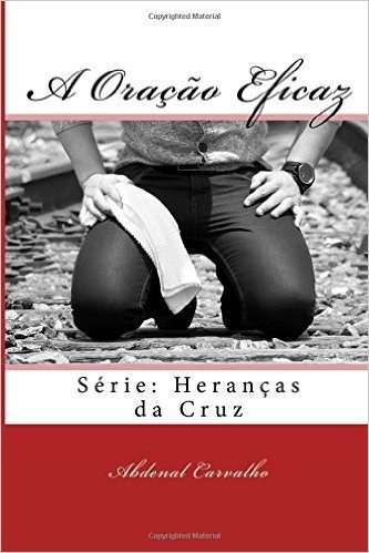 A Oracao Eficaz: Serie: Herancas Da Cruz