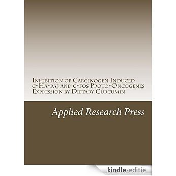 Inhibition of Carcinogen Induced c-Ha-ras and c-fos Proto-Oncogenes Expression by Dietary Curcumin (English Edition) [Kindle-editie]