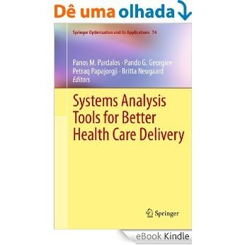Systems Analysis Tools for Better Health Care Delivery: 74 (Springer Optimization and Its Applications) [eBook Kindle]