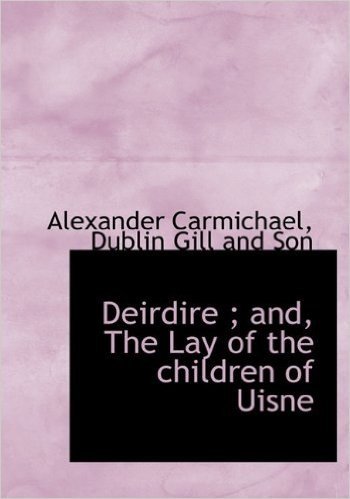 Deirdire; And, the Lay of the Children of Uisne baixar