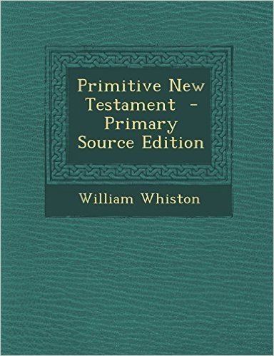 Primitive New Testament - Primary Source Edition by William Whiston (2014-02-11)