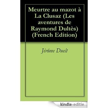 Meurtre au mazot à La Clusaz (Les aventures de Raymond Dultès t. 2) (French Edition) [Kindle-editie] beoordelingen