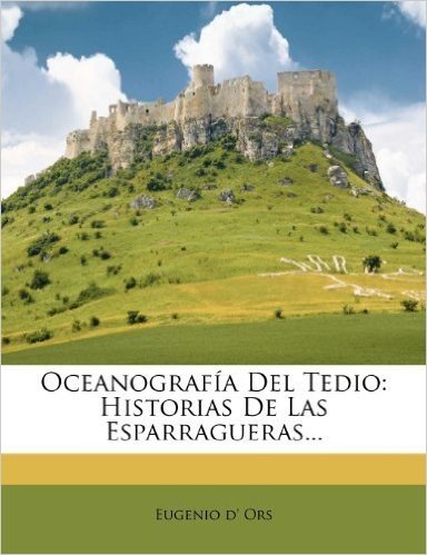 Oceanografia del Tedio: Historias de Las Esparragueras...