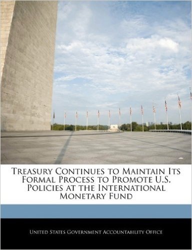 Treasury Continues to Maintain Its Formal Process to Promote U.S. Policies at the International Monetary Fund