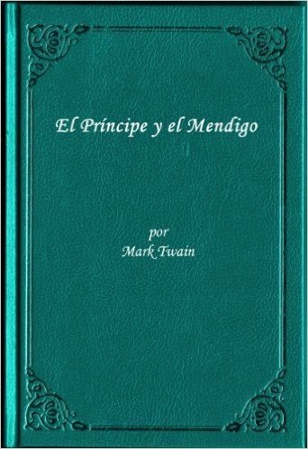 Obras Completas de Mark Twain (El Pincipe y el Mendigo) Nueva version en espanol. (Spanish Edition)