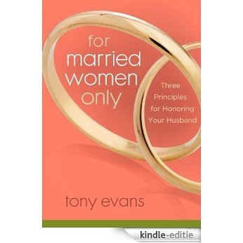For Married Women Only: Three Principles for Honoring Your Husband (Tony Evans Speaks Out On...) [Kindle-editie]