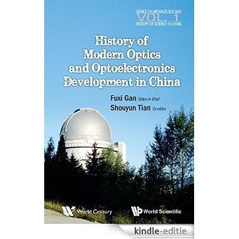 History of Modern Optics and Optoelectronics Development in China (Series on Archaeology and History of Science in China) [Kindle-editie]