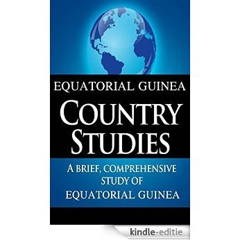 EQUATORIAL GUINEA Country Studies: A brief, comprehensive study of Equatorial Guinea (English Edition) [Kindle-editie]