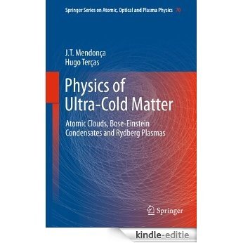 Physics of Ultra-Cold Matter: Atomic Clouds, Bose-Einstein Condensates and Rydberg Plasmas: 70 (Springer Series on Atomic, Optical, and Plasma Physics) [Kindle-editie]