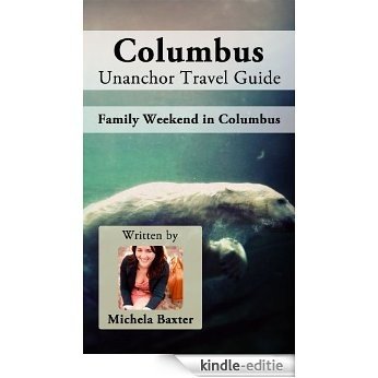 Columbus, Ohio Unanchor Travel Guide - Family Weekend in Columbus (English Edition) [Kindle-editie]