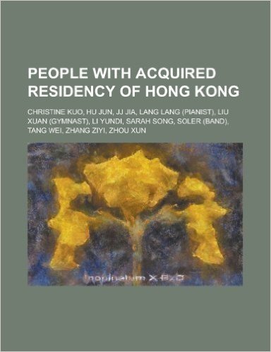People with Acquired Residency of Hong Kong: Christine Kuo, Hu Jun, Jj Jia, Lang Lang (Pianist), Liu Xuan (Gymnast), Li Yundi, Sarah Song, Soler (Band