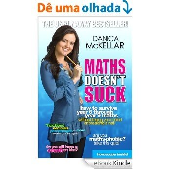 Maths Doesn't Suck: How to survive year 6 through year 9 maths without losing your mind or breaking a nail [eBook Kindle]