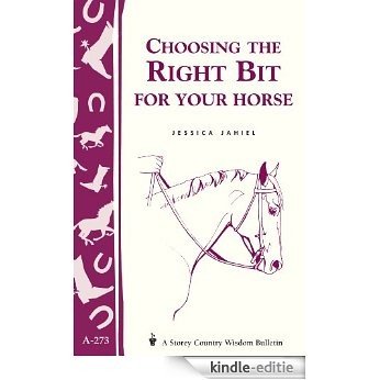 Choosing the Right Bit for Your Horse: Storey's Country Wisdom Bulletin A-273 (California Chronicles) (English Edition) [Kindle-editie]