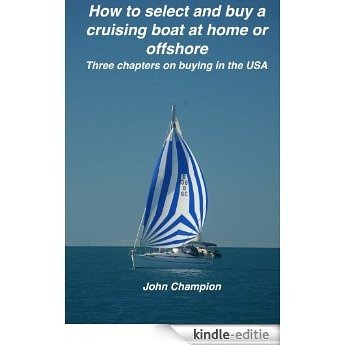 How to Select and Buy a Cruising Boat at Home or Offshore (English Edition) [Kindle-editie]