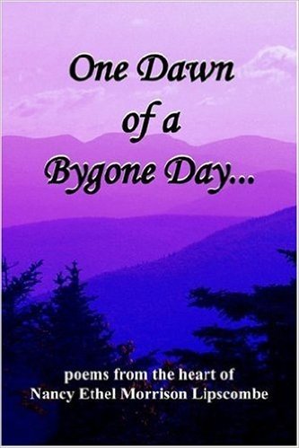 One Dawn of a Bygone Day...: Poems from the Heart of Nancy Ethel Morrison Lipscombe