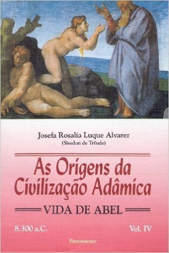 Origens da Civilização Adâmica - Volume IV