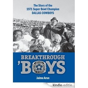 Breakthrough 'Boys: The Story of the 1971 Super Bowl Champion Dallas Cowboys [Kindle-editie]