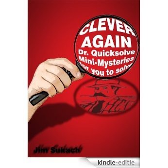 Clever Again- Quicksolve Mysteries for You to Solve (Dr. Quicksolve Mini-mysteries Book 9) (English Edition) [Kindle-editie]