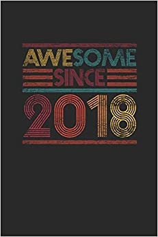Awesome Since 2018: Blank Lined Notebook - Journal for Birthday Gift Idea