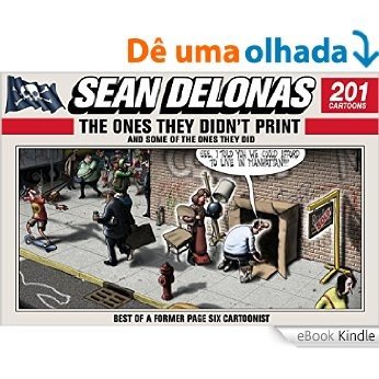 Sean Delonas: The Ones They Didn't Print and Some of the Ones They Did: 201 Cartoons [eBook Kindle]