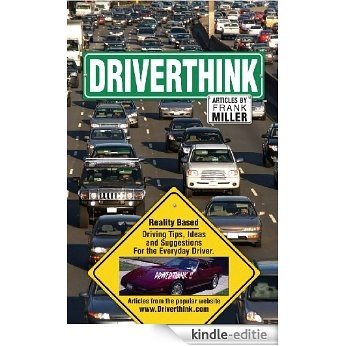 Driverthink. Reality Based Driving Tips, Ideas and Suggestions for the Everyday Driver (English Edition) [Kindle-editie]