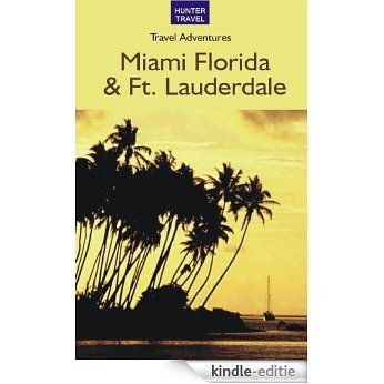 Miami Florida, Coral Gables, Key Biscayne & Fort Lauderdale (English Edition) [Kindle-editie]