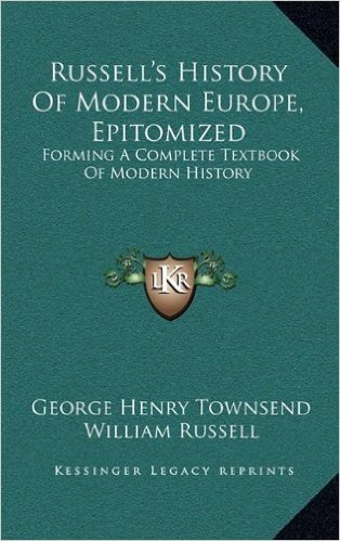 Russell's History of Modern Europe, Epitomized: Forming a Complete Textbook of Modern History
