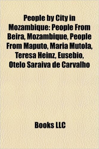 People by City in Mozambique: People from Beira, Mozambique, People from Maputo, Maria Mutola, Teresa Heinz, Eusbio, Otelo Saraiva de Carvalho
